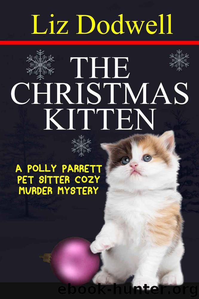 The Christmas Kitten: A Polly Parrett Pet-Sitter Cozy Murder Mystery Book 2 (Polly Parrett Pet Sitter Cozy Murder Mysteries) by Dodwell Liz