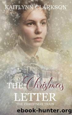 The Christmas Letter: A Clean Historical Western Romance (The Christmas Train Book 1) by Kaitlynn Clarkson