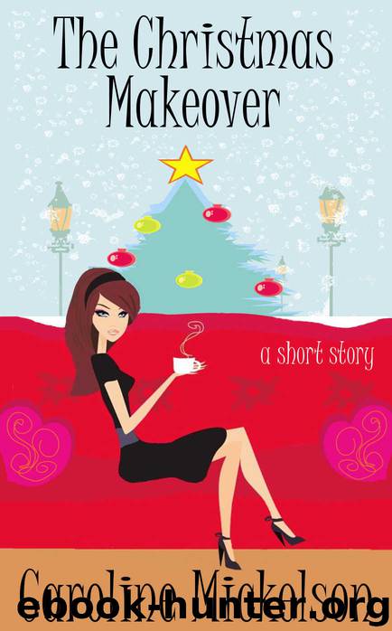 The Christmas Makeover : A Christmas Central Romantic Comedy Short Story by Caroline Mickelson