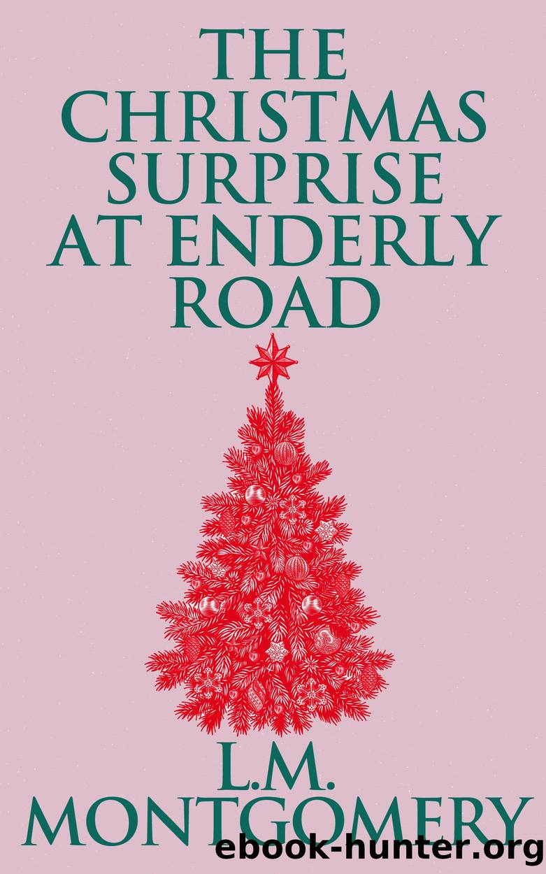 The Christmas Surprise at Enderly Road by Lucy Maud Montgomery