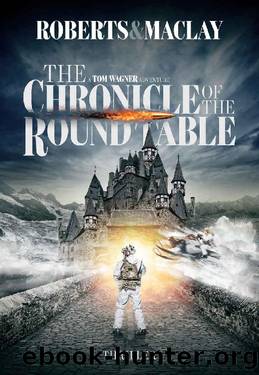 The Chronicle of the Round Table (A Tom Wagner Adventure Book 5) by M.C. Roberts & R.F. Maclay