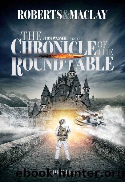 The Chronicle of the Round Table: A Tom Wagner Adventure by Roberts M.C. & Maclay R.F