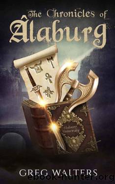 The Chronicles of Alaburg (Alaburg University 34) by Greg Walters