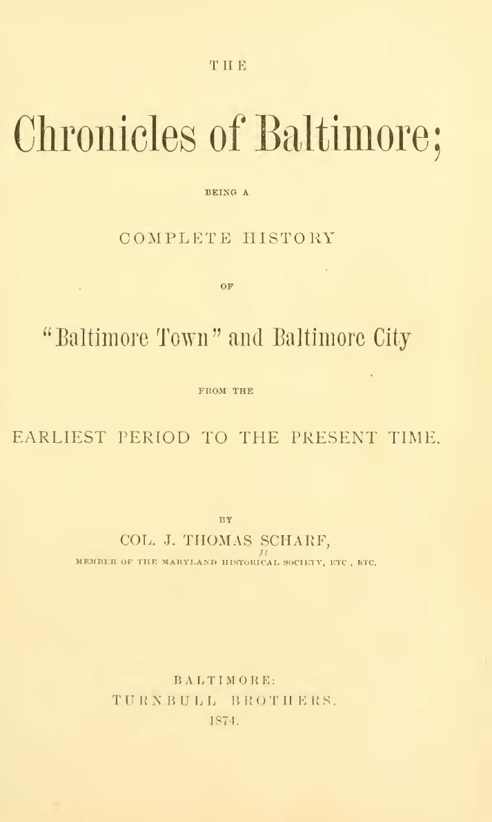 The Chronicles of Baltimore; being a complete history of "Baltimore Town" and Baltimore City from the earliest period to the present time by J. Thomas Scharf