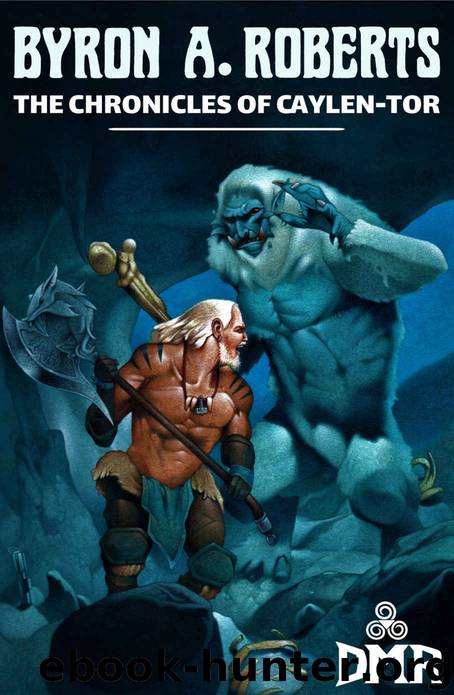 The Chronicles of Caylen-Tor by Byron A. Roberts