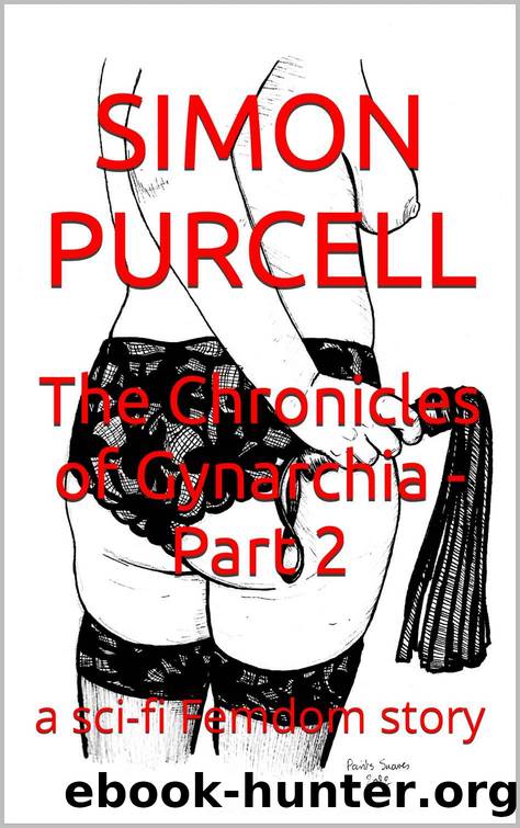 The Chronicles of Gynarchia - Part 2: a sci-fi Femdom story by Simon Purcell