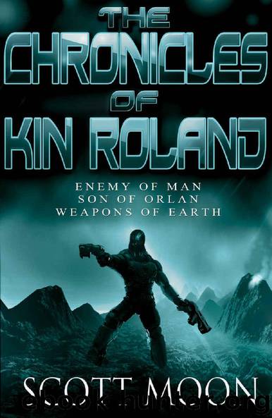 The Chronicles of Kin Roland: 3 Book Omnibus - The Complete Series by Scott Moon