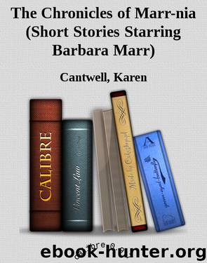 The Chronicles of Marr-nia (Short Stories Starring Barbara Marr) by Cantwell Karen