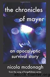 The Chronicles of Mayer_An Apocalyptic Survival Story by Nicola McDonagh