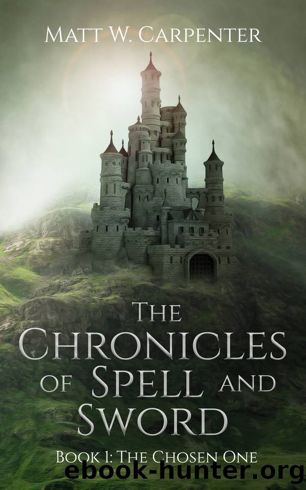 The Chronicles of Spell and Sword Book 1: The Chosen One by Matt W. Carpenter