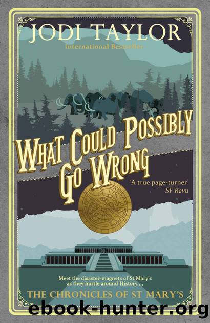 The Chronicles of St Mary's - 06 - What Could Possibly Go Wrong by Jodi Taylor