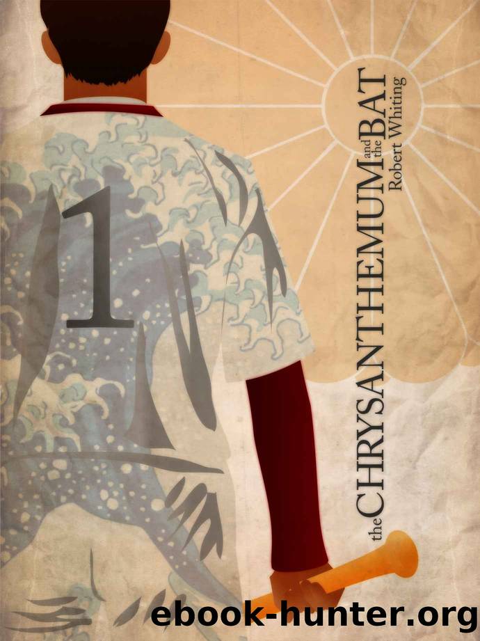 The Chrysanthemum and the Bat: The Game Japanese Play by Robert Whiting