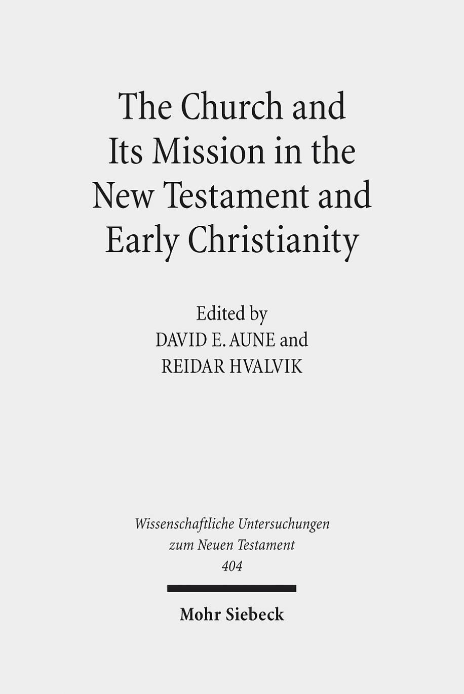 The Church and Its Mission in the New Testament and Early Christianity: Essays in Memory of Hans Kvalbein by David E. Aune Reidar Hvalvik