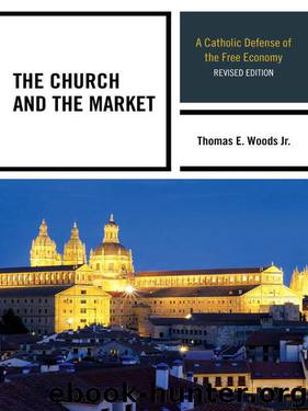 The Church and the Market: A Catholic Defense of the Free Economy (Studies in Ethics and Economics) by Thomas E. Woods Jr
