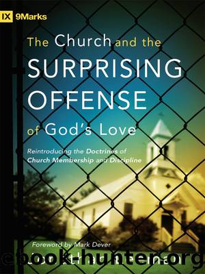 The Church and the Surprising Offense of God's Love (Foreword by Mark Dever) by Jonathan Leeman