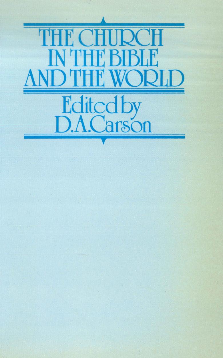 The Church in the Bible and the World by Donald A. Carson (ed.)