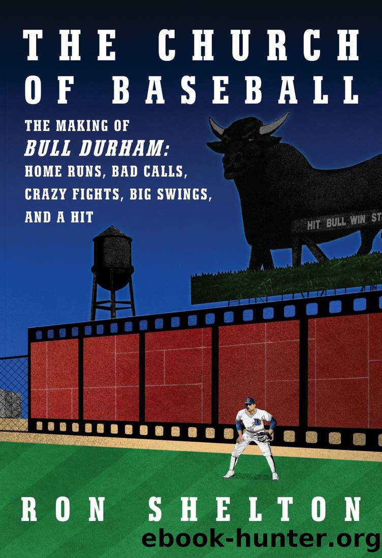The Church of Baseball: The Making of Bull Durham: Home Runs, Bad Calls, Crazy Fights, Big Swings, and a Hit by Ron Shelton