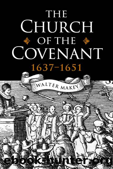 The Church of the Covenant 1637-1651 by Walter Makey