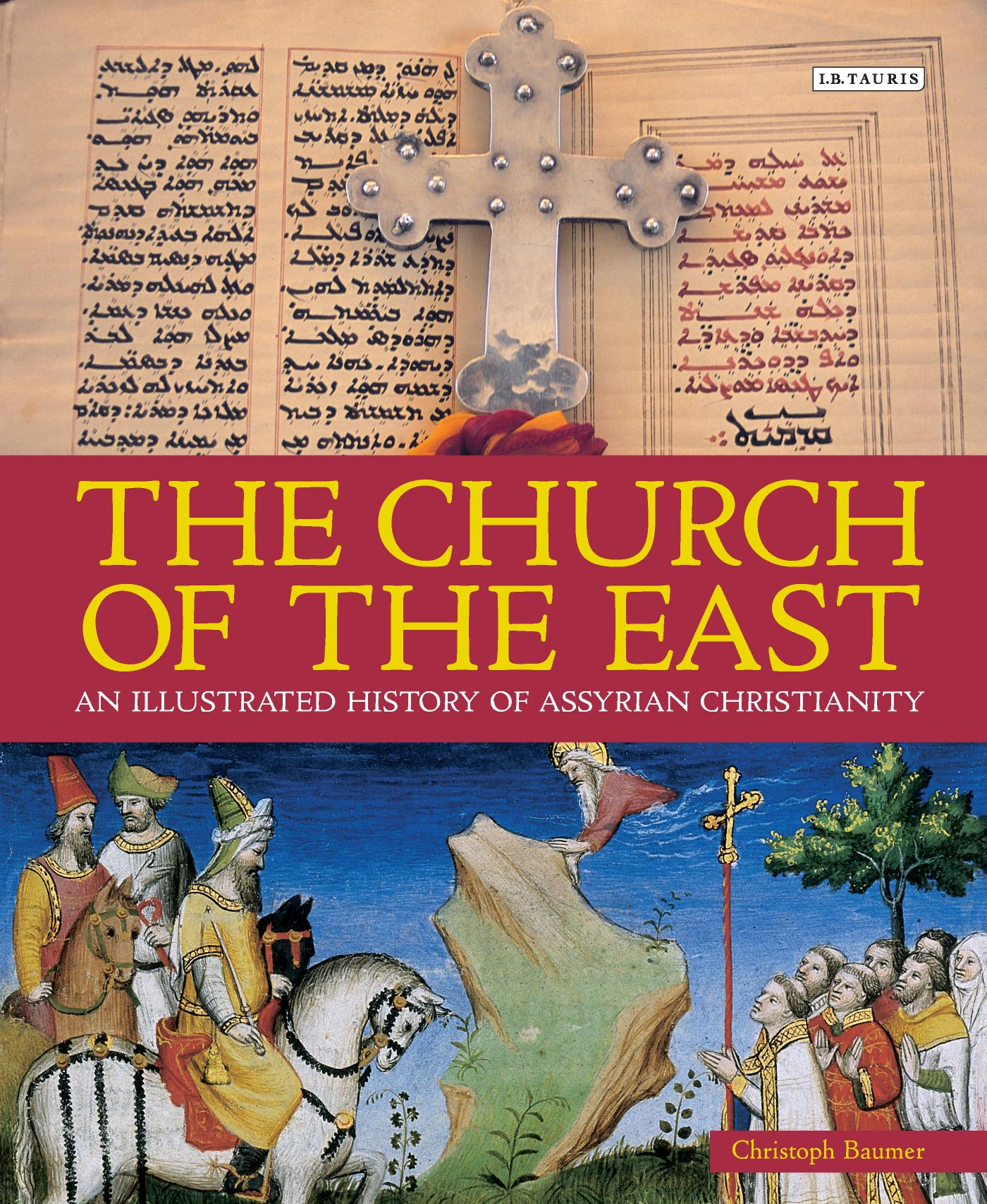The Church of the East: An Illustrated History of Assyrian Christianity by Christoph Baumer