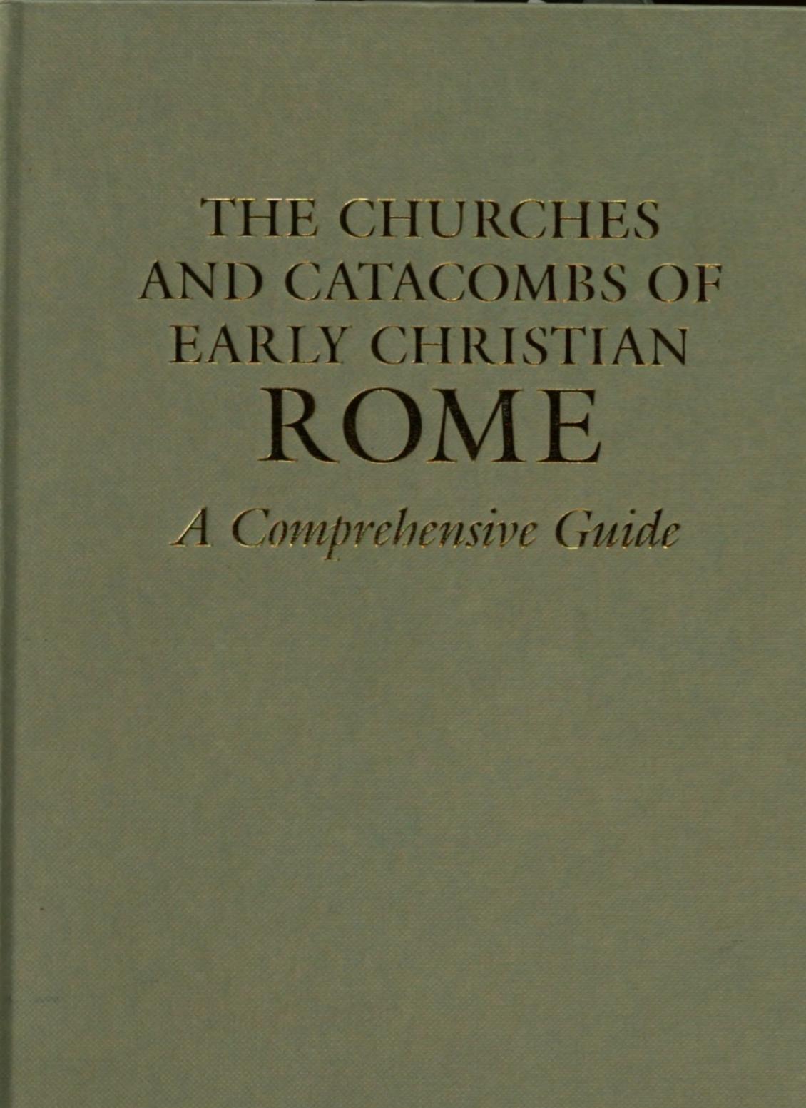 The Churches and Catacombs of Early Christian Rome: A Comprehensive Guide by Matilda Webb
