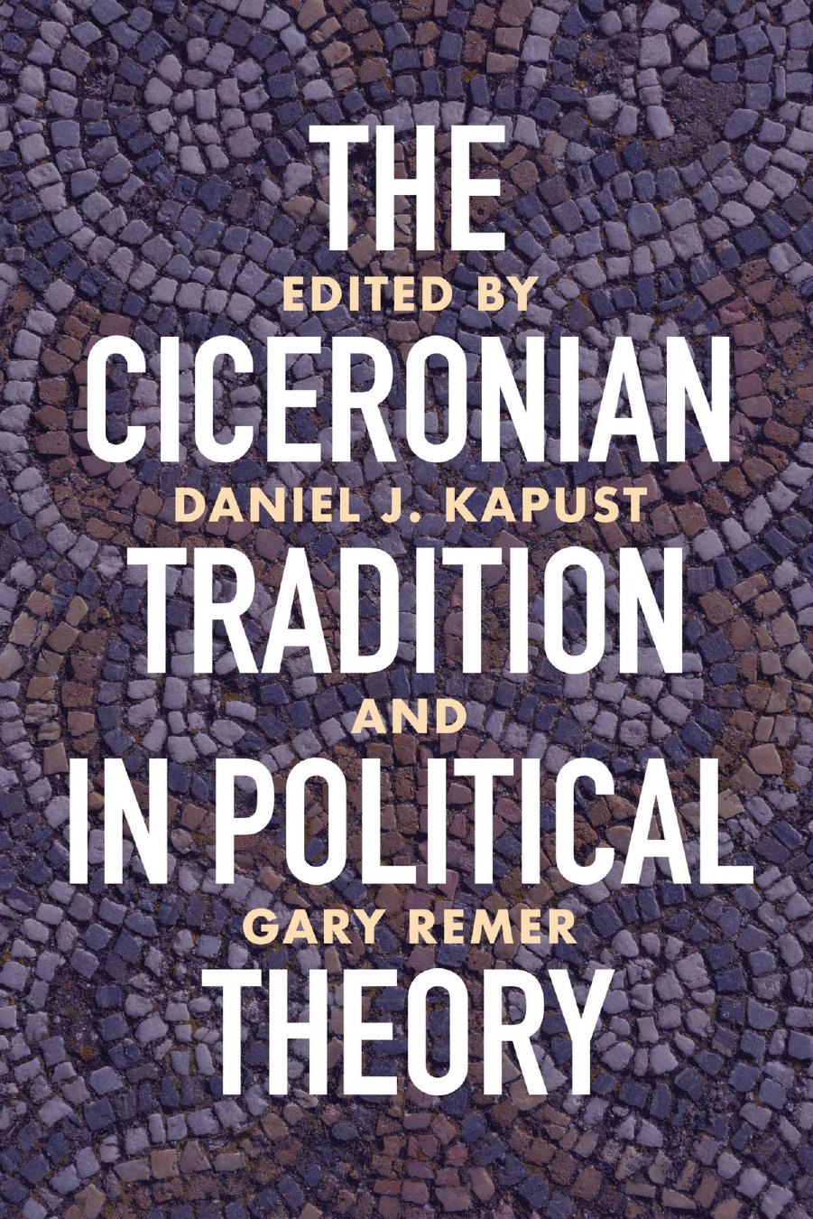 The Ciceronian Tradition in Political Theory by Daniel J. Kapust; Gary Remer