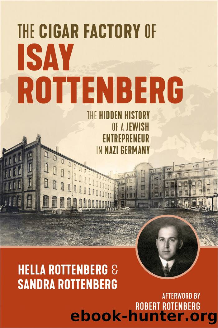 The Cigar factory of Isay Rottenberg: The Hidden History of a Jewish Entrepreneur in Nazi Germany by Hella Rottenberg & Sandra Rottenberg