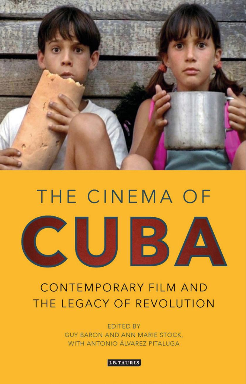 The Cinema of Cuba: Contemporary Film and the Legacy of Revolution by Ann Marie Stock Guy Baron Antonio Álvarez Pitaluga (eds.)