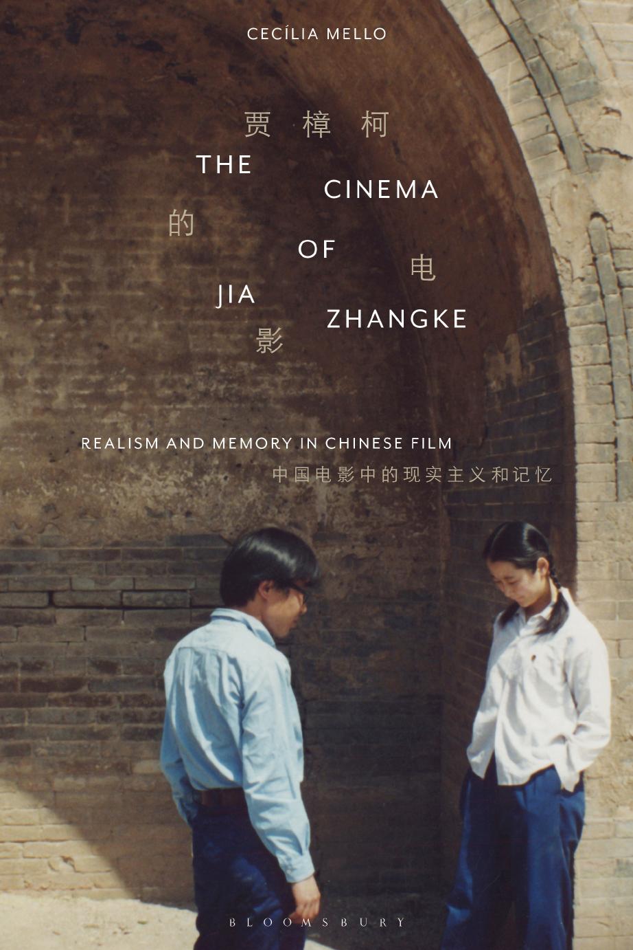 The Cinema of Jia Zhangke: Realism and Memory in Chinese Film by CeCilia Mello