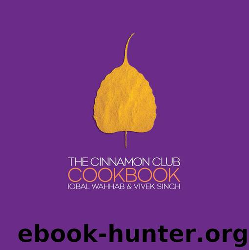 The Cinnamon Club Cookbook by Iqbal Wahhab & Vivek Singh & Iqbal Wahhab Vivek Singh