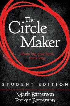 The Circle Maker, Student Edition: Dream Big. Pray Hard. Think Long. by Mark Batterson