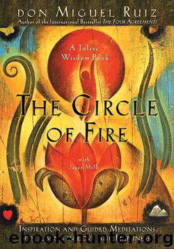 The Circle of Fire: Inspiration and Guided Meditations for Living in Love and Happiness by Don Miguel Ruiz & Janet Mills