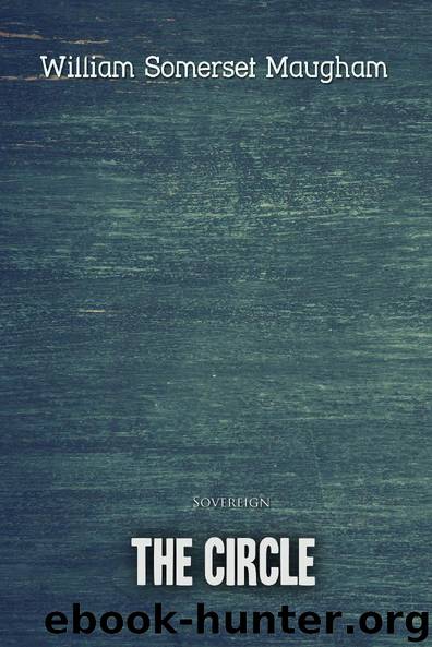 The Circle: A Comedy in Three Acts by William Somerset Maugham