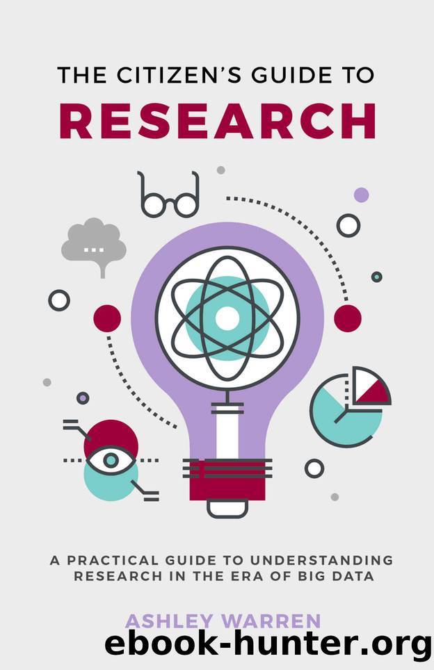 The Citizen's Guide to Research: A Practical Guide to Understanding Research in the Era of Big Data by Ashley Warren