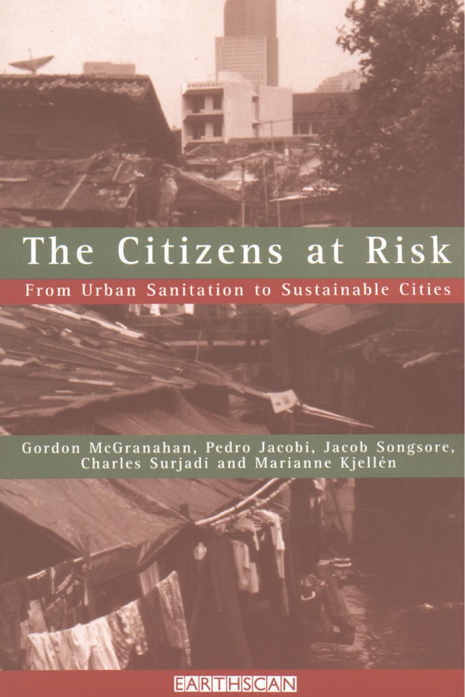 The Citizens at Risk: From Urban Sanitation to Sustainable Cities by Gordon McGranahan Jacob Songsor Charles Surjadi Marianne Kjellen Pedro Jacobi