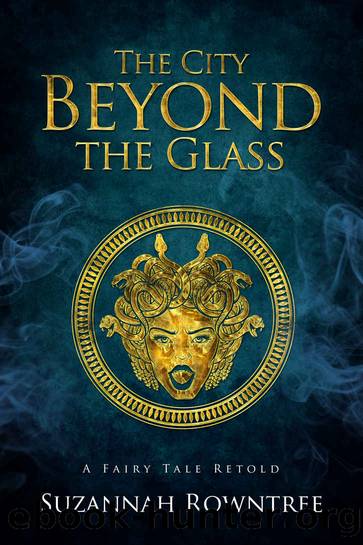 The City Beyond the Glass (A Fairy Tale Retold) by Suzannah Rowntree