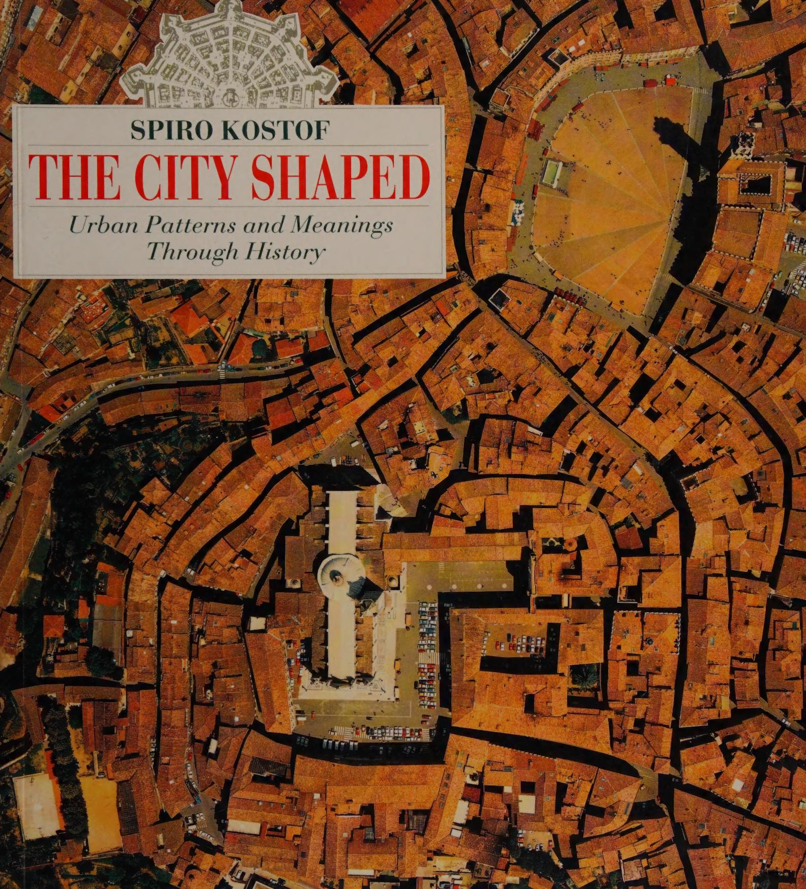The City Shaped: Urban Patterns and Meanings Through History by Spiro Kostof
