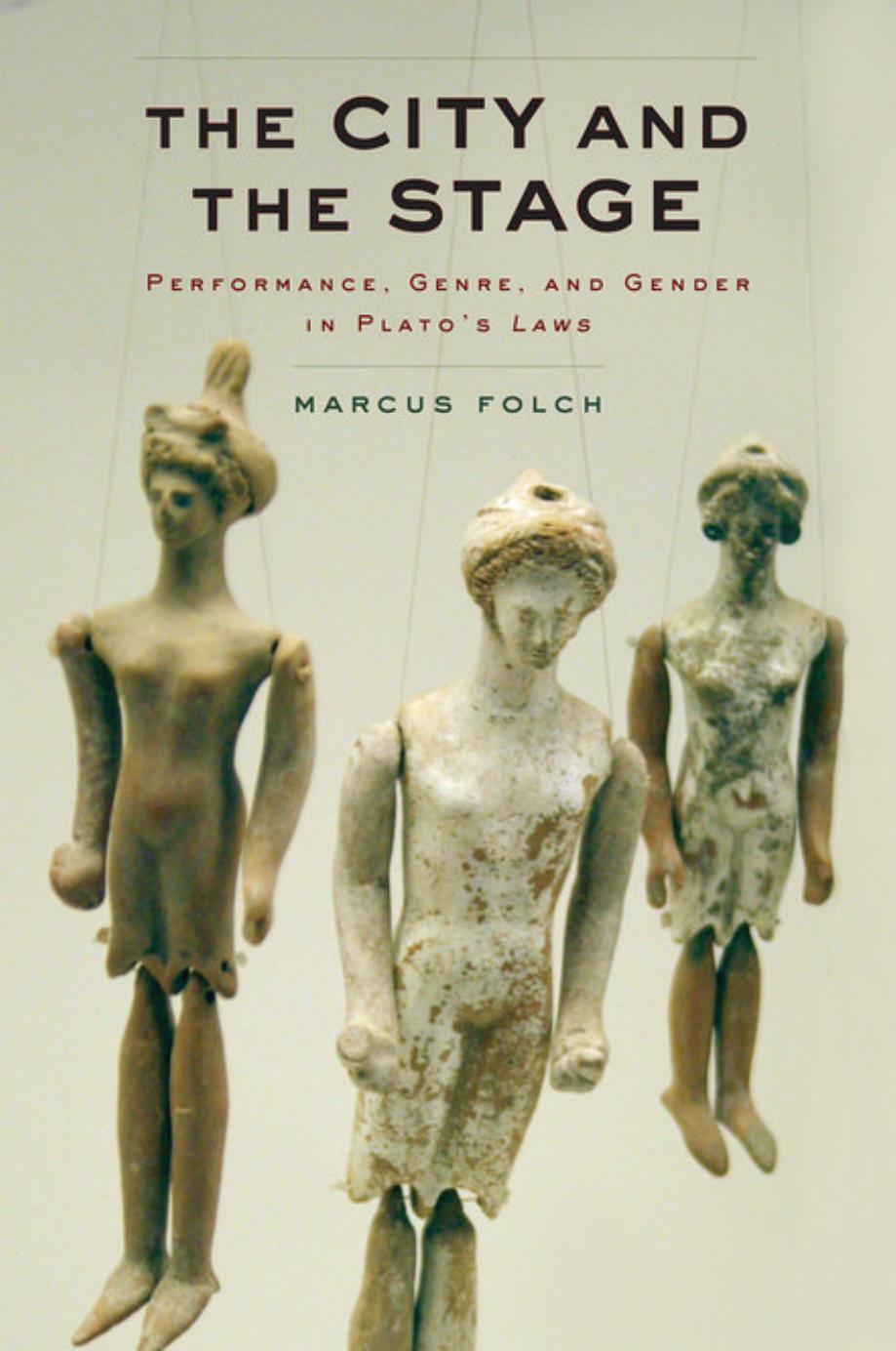 The City and the Stage: Performance, Genre, and Gender in Plato's Laws by Unknow