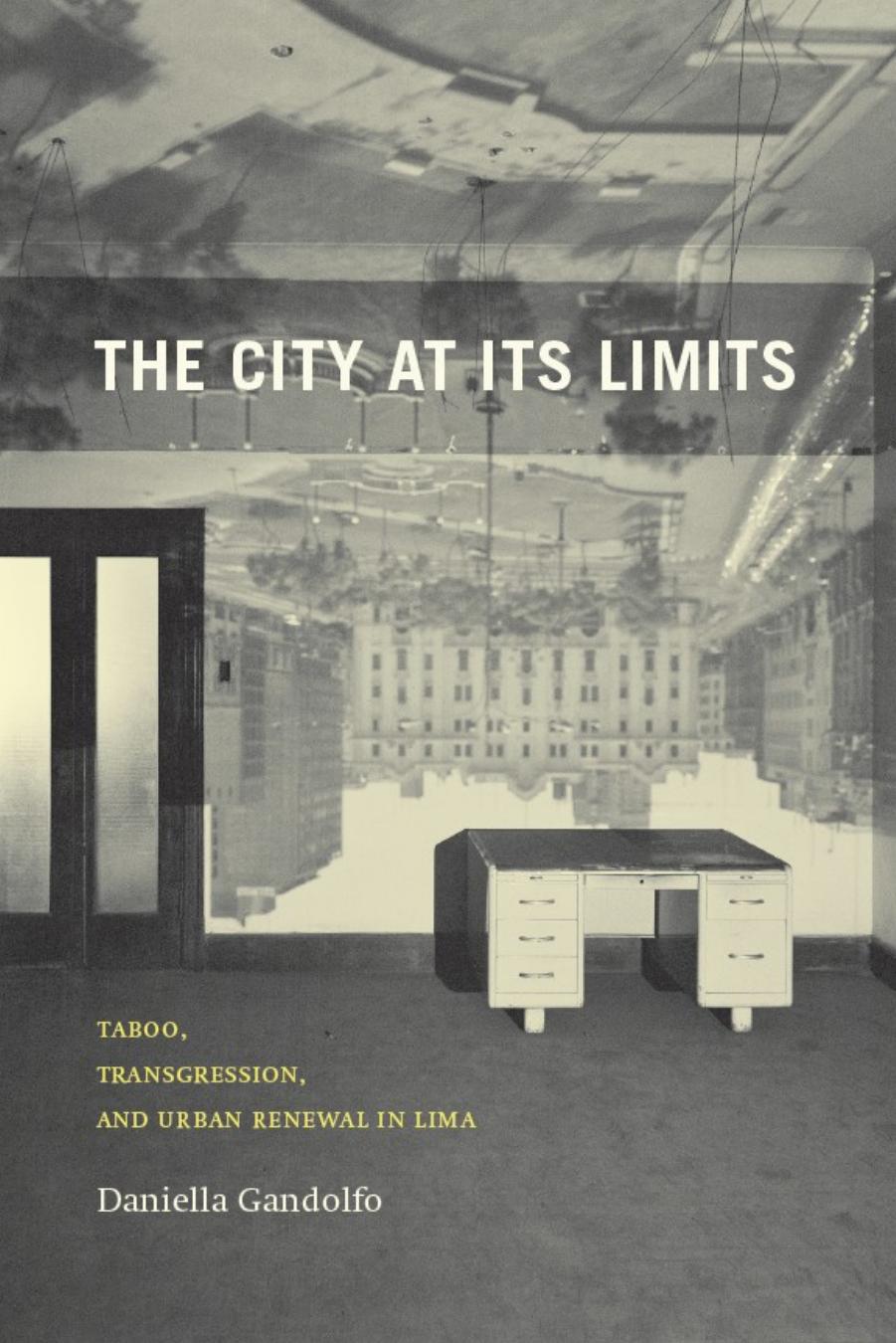 The City at Its Limits: Taboo, Transgression, and Urban Renewal in Lima by Daniella Gandolfo
