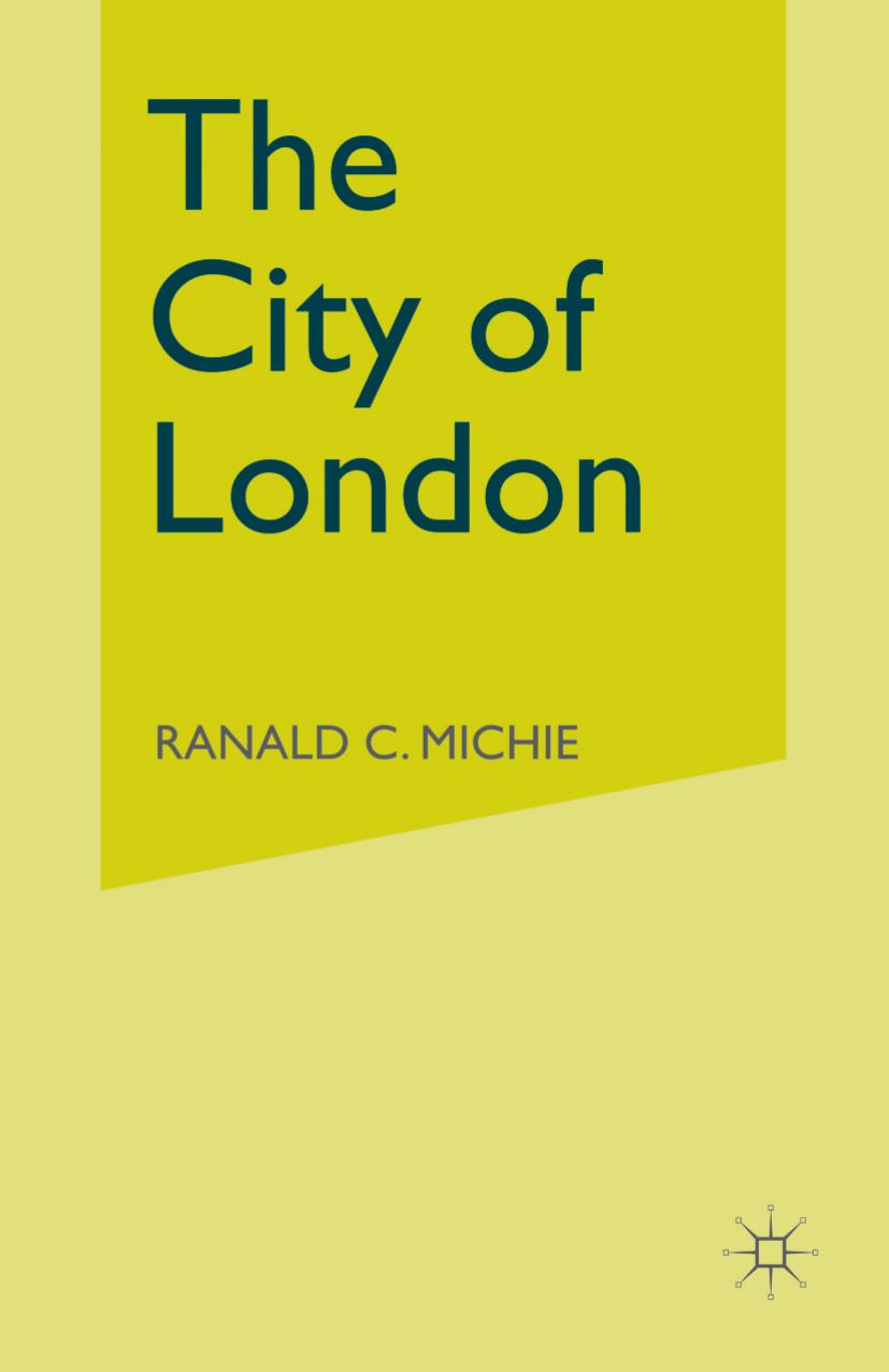 The City of London: Continuity and Change, 1850â1990 by Ranald C. Michie (auth.)