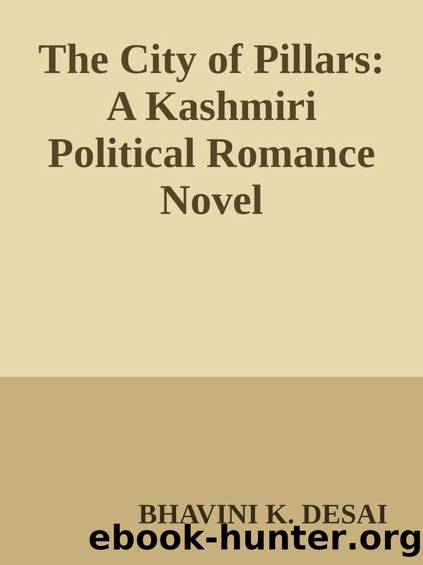 The City of Pillars: A Kashmiri Political Romance Novel by BHAVINI K. DESAI