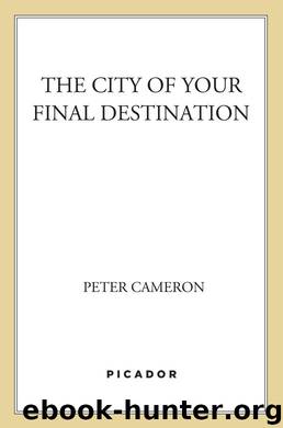 The City of Your Final Destination by Peter Cameron