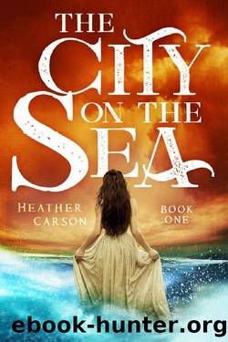 The City on the Sea (City on the Sea Series Book 1) by Heather Carson