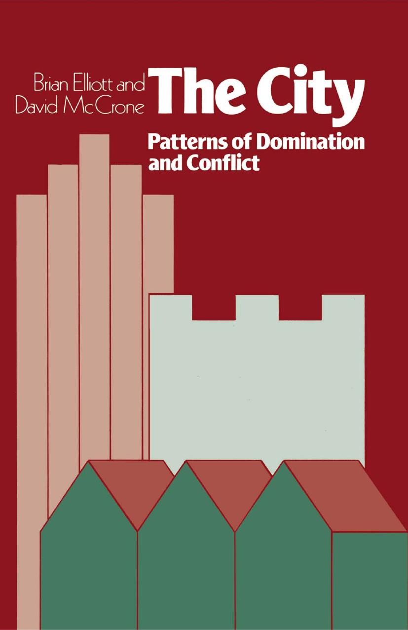 The City: Patterns of domination and conflict by Brian Elliott David McCrone (auth.)
