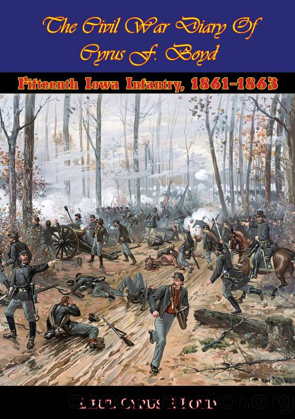 The Civil War Diary Of Cyrus F. Boyd, Fifteenth Iowa Infantry, 1861-1863 [Illustrated Edition] by Boyd Lieut. Cyrus F.;