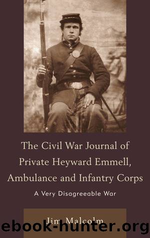 The Civil War Journal of Private Heyward Emmell, Ambulance and Infantry Corps by Jim Malcolm