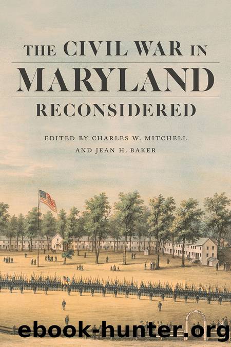 The Civil War in Maryland Reconsidered by Charles W. Mitchell Jean H. Baker & Adam Goodheart