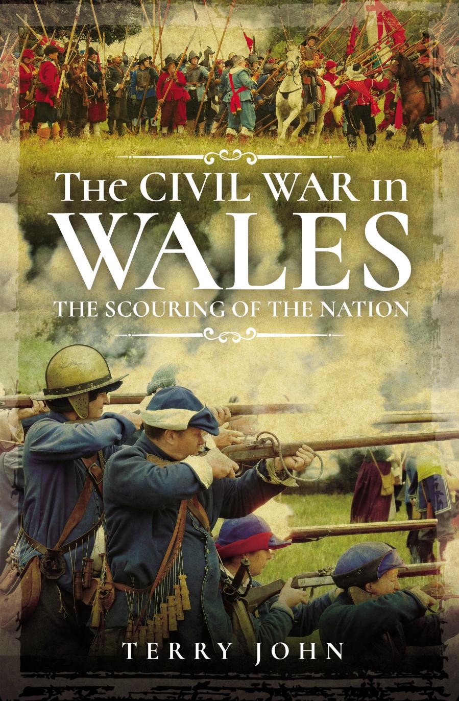 The Civil War in Wales: The Scouring of the Nation by Terry John