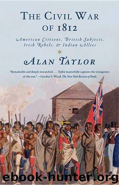 The Civil War of 1812 by Alan Taylor