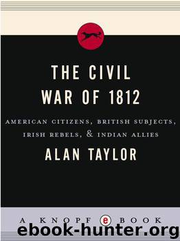 The Civil War of 1812: American Citizens, British Subjects, Irish Rebels, & Indian Allies (Vintage) by Taylor Alan