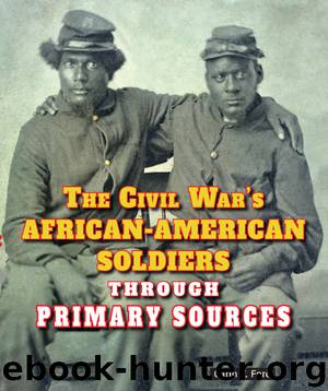 The Civil War's African-American Soldiers Through Primary Sources by Carin T. Ford